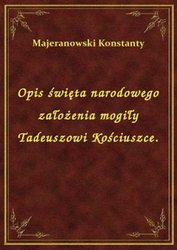 : Opis święta narodowego założenia mogiły Tadeuszowi Kościuszce. - ebook
