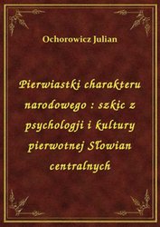 : Pierwiastki charakteru narodowego : szkic z psychologji i kultury pierwotnej Słowian centralnych - ebook