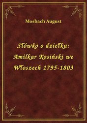 : Słówko o dziełku: Amilkar Kosiński we Włoszech 1795-1803 - ebook