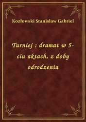 : Turniej : dramat w 5-ciu aktach, z doby odrodzenia - ebook