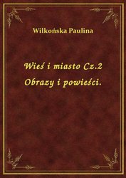 : Wieś i miasto Cz.2 Obrazy i powieści. - ebook