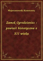 : Zamek Ogrodzieniec : powieść historyczna z XII wieku - ebook