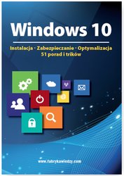 : Windows 10  Instalacja, zabezpieczanie, optymalizacja, 51 porad i trików - ebook
